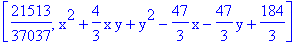 [21513/37037, x^2+4/3*x*y+y^2-47/3*x-47/3*y+184/3]
